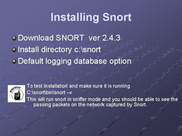Installing Snort Download SNORT ver 2. 4. 3 Install directory c: snort Default logging