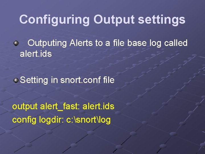 Configuring Output settings Outputing Alerts to a file base log called alert. ids Setting