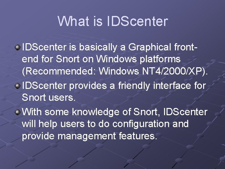 What is IDScenter is basically a Graphical frontend for Snort on Windows platforms (Recommended: