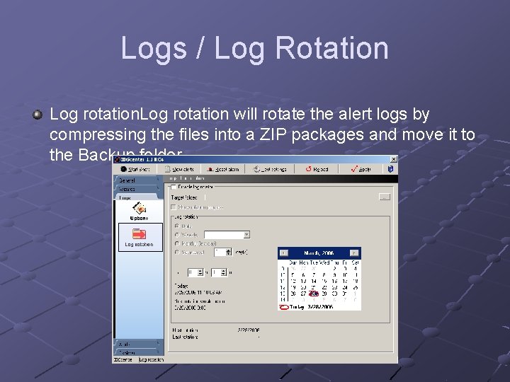 Logs / Log Rotation Log rotation will rotate the alert logs by compressing the