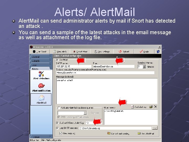 Alerts/ Alert. Mail can send administrator alerts by mail if Snort has detected an