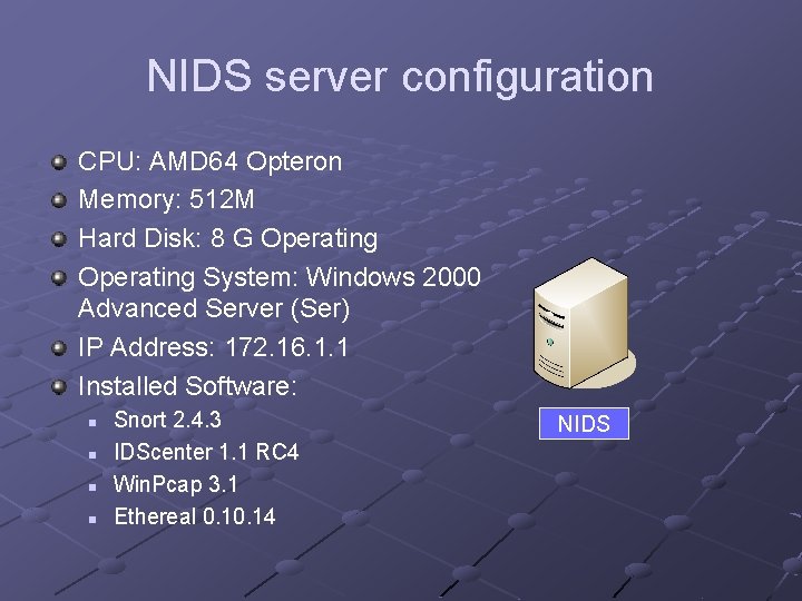 NIDS server configuration CPU: AMD 64 Opteron Memory: 512 M Hard Disk: 8 G