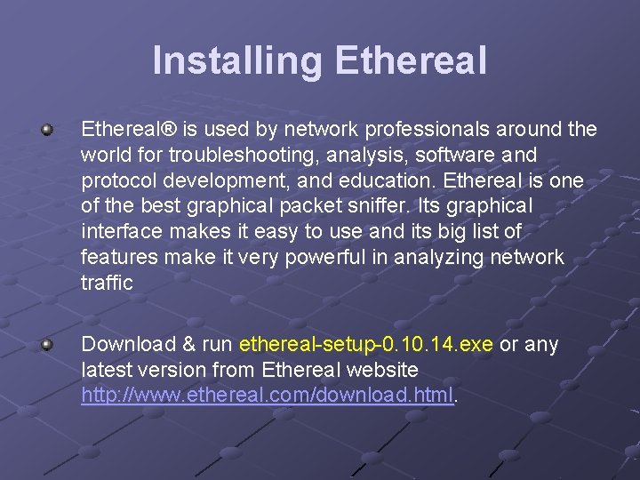 Installing Ethereal® is used by network professionals around the world for troubleshooting, analysis, software