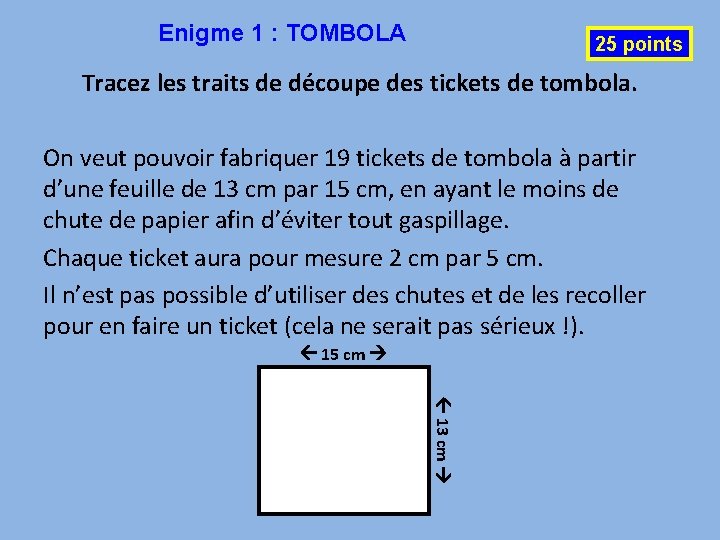 Enigme 1 : TOMBOLA 25 points Tracez les traits de découpe des tickets de