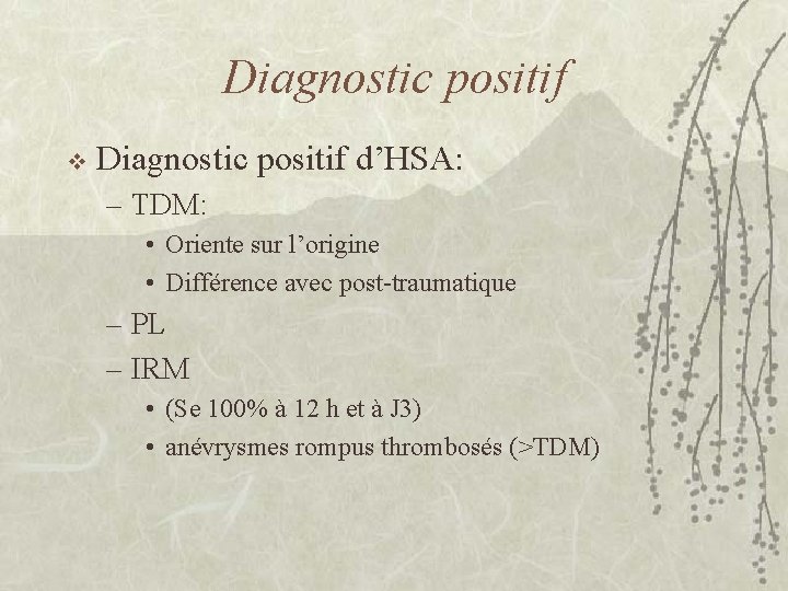 Diagnostic positif v Diagnostic positif d’HSA: – TDM: • Oriente sur l’origine • Différence