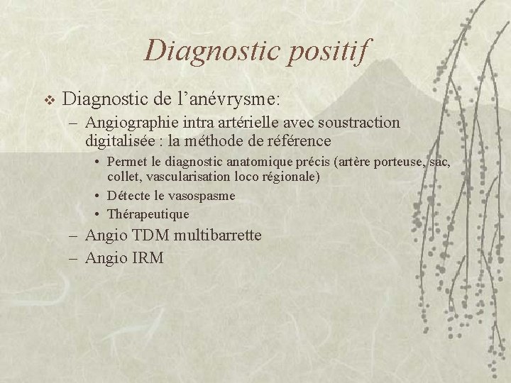 Diagnostic positif v Diagnostic de l’anévrysme: – Angiographie intra artérielle avec soustraction digitalisée :