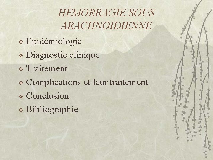 HÉMORRAGIE SOUS ARACHNOIDIENNE Épidémiologie v Diagnostic clinique v Traitement v Complications et leur traitement