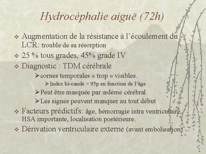 Hydrocéphalie aiguë (72 h) v v v Augmentation de la résistance à l’écoulement du