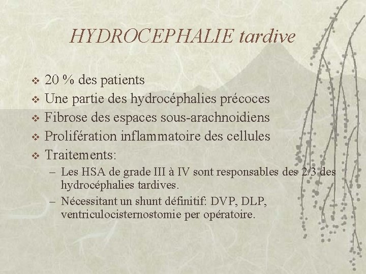 HYDROCEPHALIE tardive v v v 20 % des patients Une partie des hydrocéphalies précoces