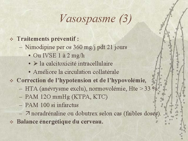 Vasospasme (3) v v v Traitements préventif : – Nimodipine per os 360 mg/j