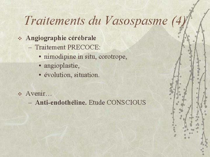 Traitements du Vasospasme (4) v Angiographie cérébrale – Traitement PRECOCE: • nimodipine in situ,
