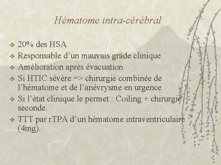 Hématome intra-cérébral v v v 20% des HSA Responsable d’un mauvais grade clinique Amélioration