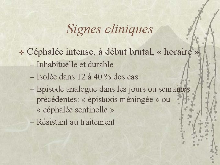 Signes cliniques v Céphalée intense, à début brutal, « horaire » – Inhabituelle et
