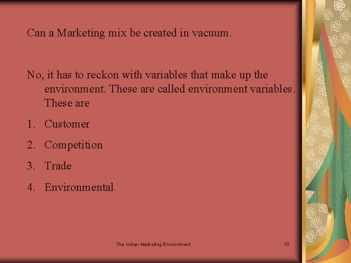 Can a Marketing mix be created in vacuum. No, it has to reckon with