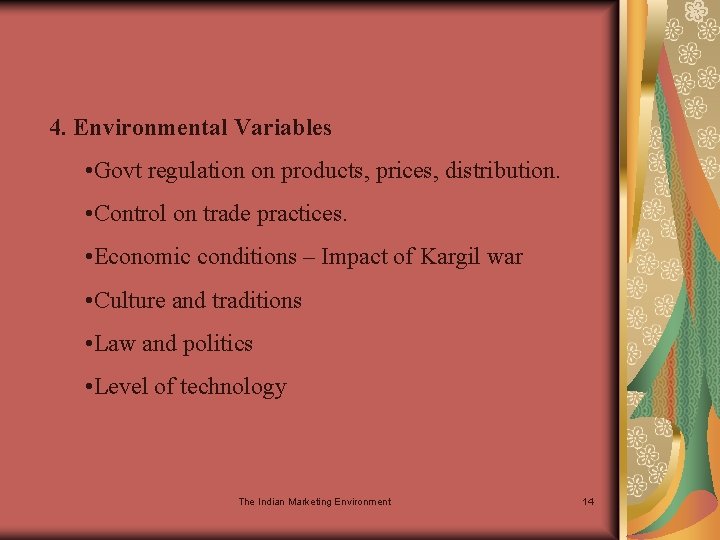 4. Environmental Variables • Govt regulation on products, prices, distribution. • Control on trade