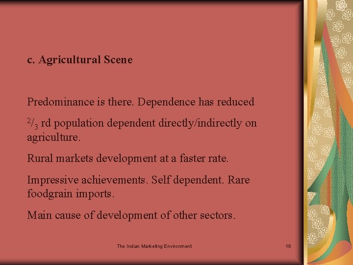 c. Agricultural Scene Predominance is there. Dependence has reduced 2/ rd population dependent directly/indirectly