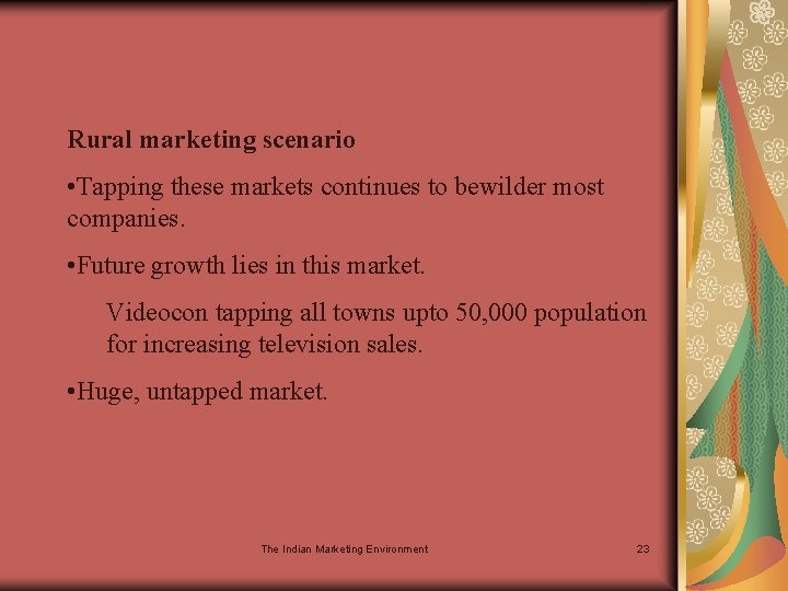 Rural marketing scenario • Tapping these markets continues to bewilder most companies. • Future