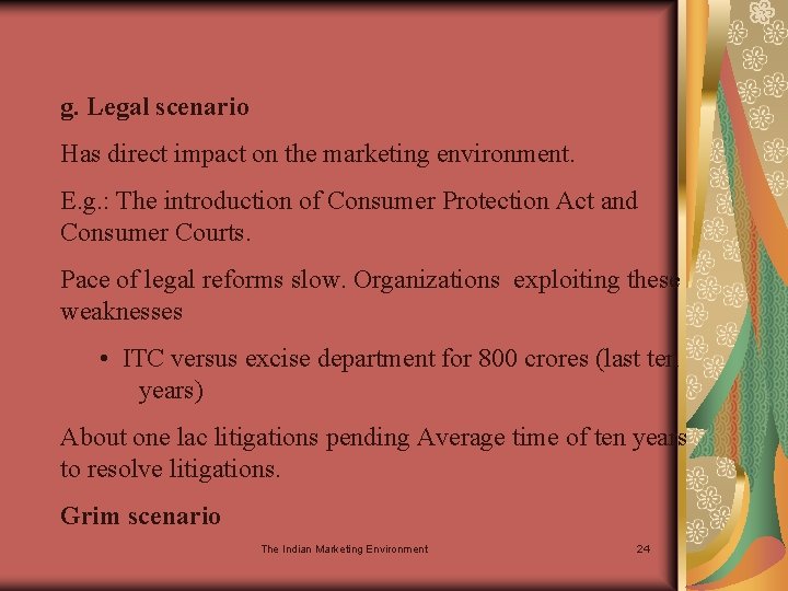 g. Legal scenario Has direct impact on the marketing environment. E. g. : The