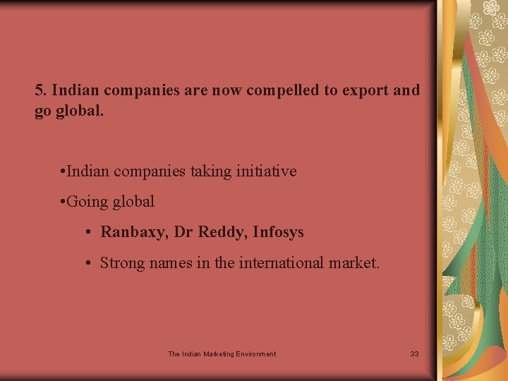 5. Indian companies are now compelled to export and go global. • Indian companies