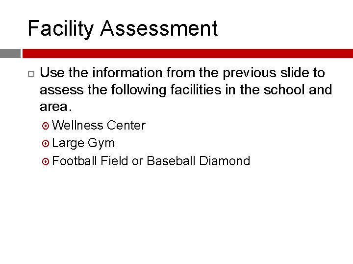 Facility Assessment Use the information from the previous slide to assess the following facilities