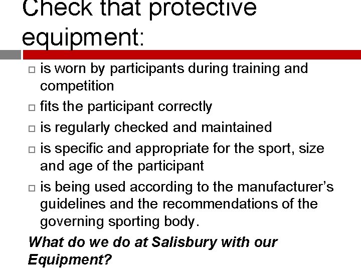 Check that protective equipment: is worn by participants during training and competition fits the