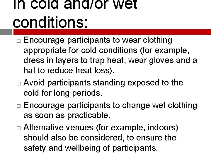 In cold and/or wet conditions: Encourage participants to wear clothing appropriate for cold conditions