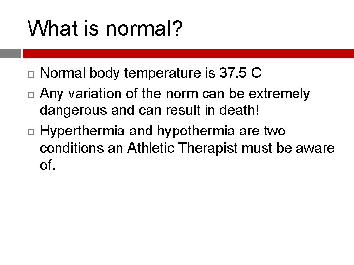 What is normal? Normal body temperature is 37. 5 C Any variation of the