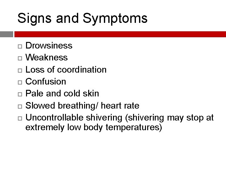 Signs and Symptoms Drowsiness Weakness Loss of coordination Confusion Pale and cold skin Slowed
