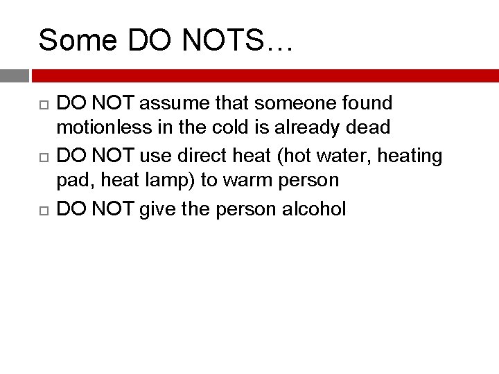 Some DO NOTS… DO NOT assume that someone found motionless in the cold is