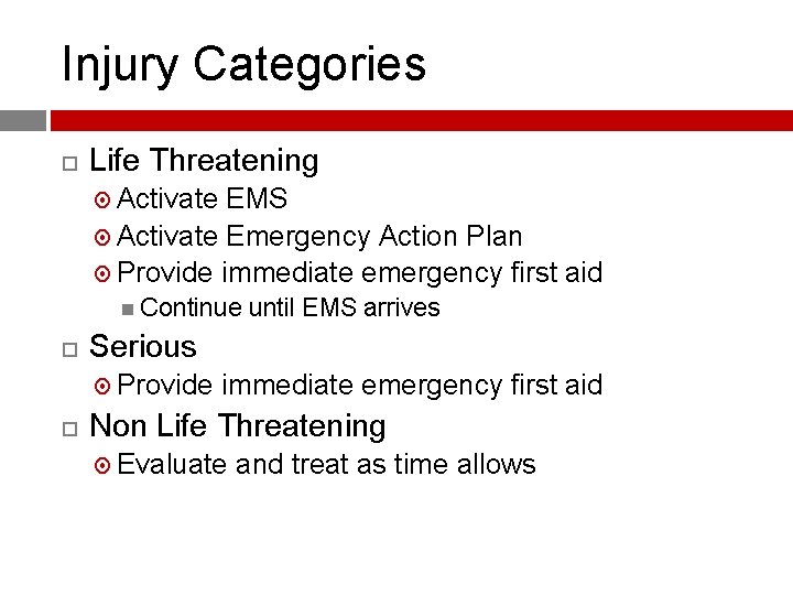 Injury Categories Life Threatening Activate EMS Activate Emergency Action Plan Provide immediate emergency first