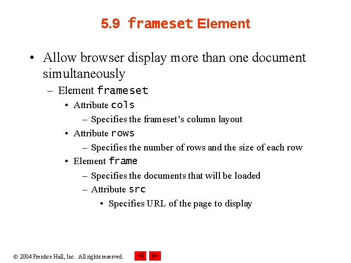 5. 9 frameset Element • Allow browser display more than one document simultaneously –
