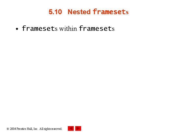 5. 10 Nested framesets • framesets within framesets 2004 Prentice Hall, Inc. All rights
