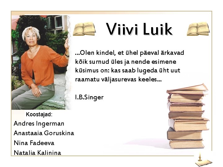 Viivi Luik. . . Olen kindel, et ühel päeval ärkavad kõik surnud üles ja