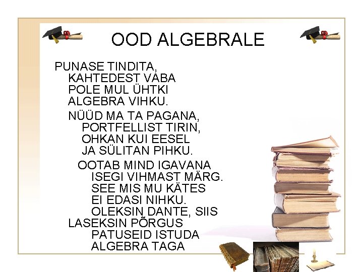 OOD ALGEBRALE PUNASE TINDITA, KAHTEDEST VABA POLE MUL ÜHTKI ALGEBRA VIHKU. NÜÜD MA TA