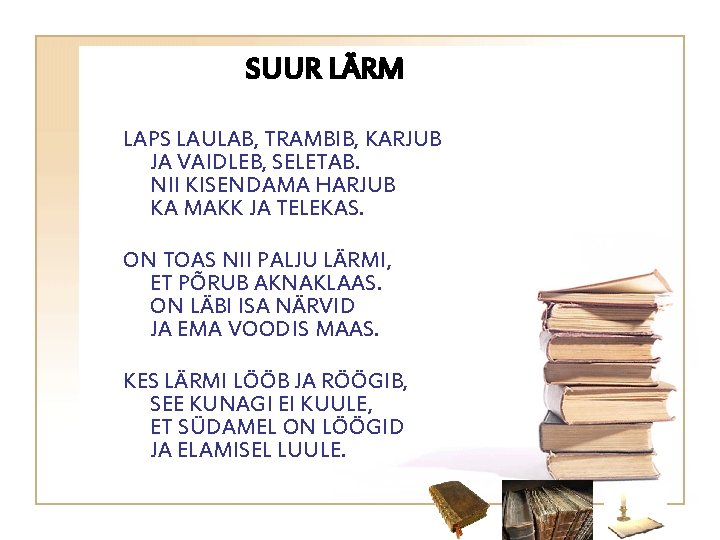 SUUR LÄRM LAPS LAULAB, TRAMBIB, KARJUB JA VAIDLEB, SELETAB. NII KISENDAMA HARJUB KA MAKK