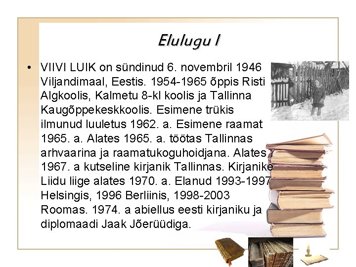 Elulugu I • VIIVI LUIK on sündinud 6. novembril 1946 Viljandimaal, Eestis. 1954 -1965