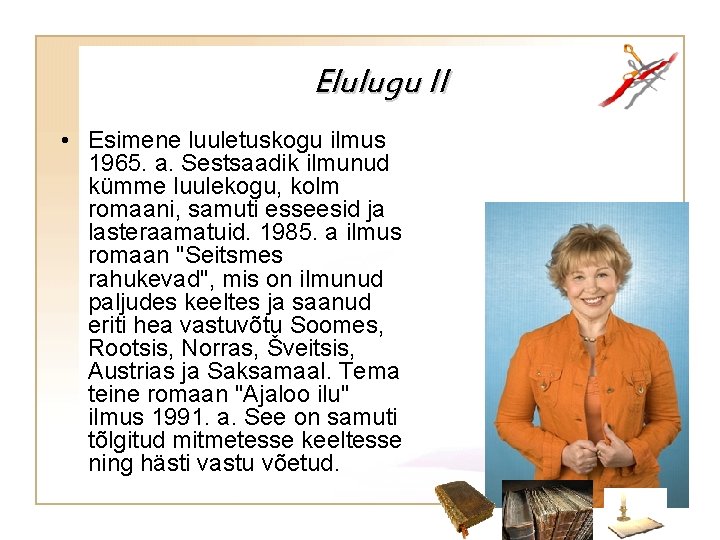 Elulugu II • Esimene luuletuskogu ilmus 1965. a. Sestsaadik ilmunud kümme luulekogu, kolm romaani,