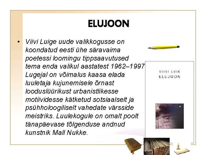 ELUJOON • Viivi Luige uude valikkogusse on koondatud eesti ühe säravaima poetessi loomingu tippsaavutused
