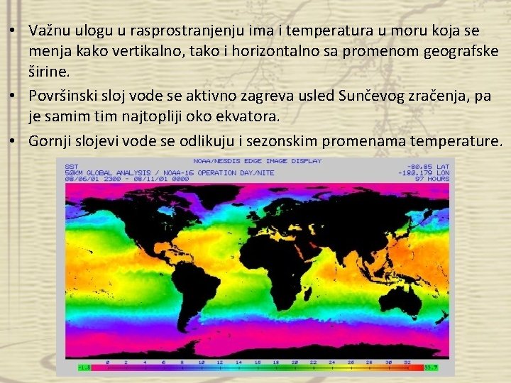  • Važnu ulogu u rasprostranjenju ima i temperatura u moru koja se menja