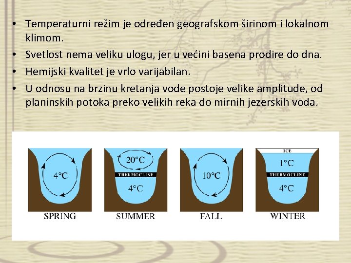  • Temperaturni režim je određen geografskom širinom i lokalnom klimom. • Svetlost nema