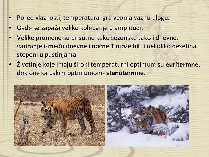  • Pored vlažnosti, temperatura igra veoma važnu ulogu. • Ovde se zapaža veliko