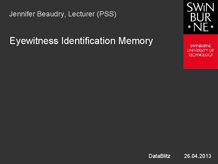 Jennifer Beaudry, Lecturer (PSS) Eyewitness Identification Memory Data. Blitz 26. 04. 2013 
