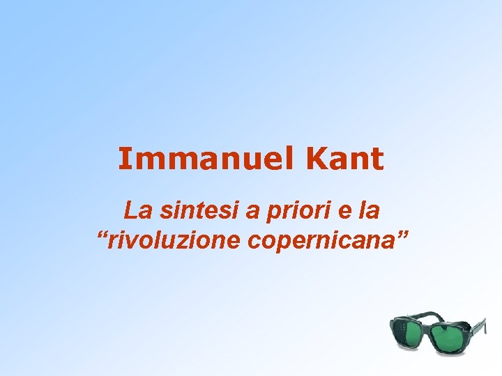 Immanuel Kant La sintesi a priori e la “rivoluzione copernicana” 