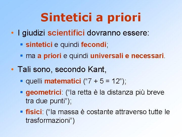 Sintetici a priori • I giudizi scientifici dovranno essere: § sintetici e quindi fecondi;