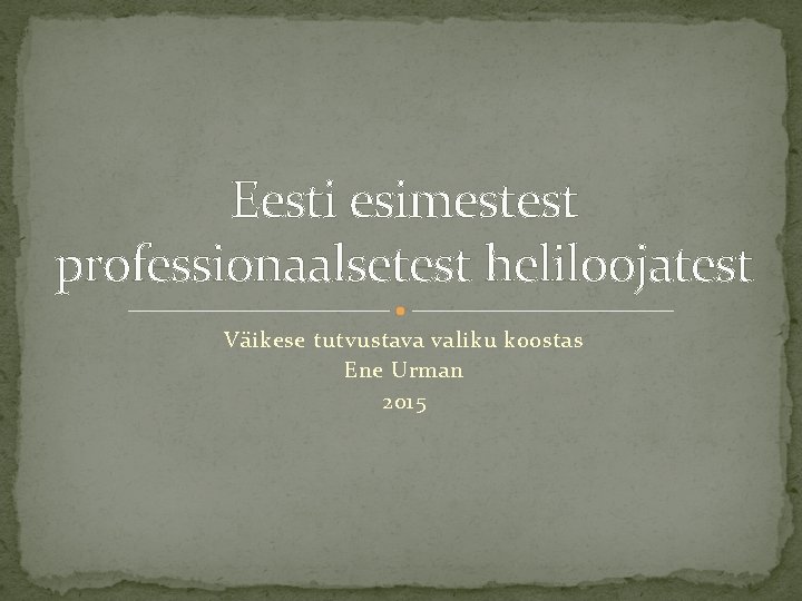 Eesti esimestest professionaalsetest heliloojatest Väikese tutvustava valiku koostas Ene Urman 2015 