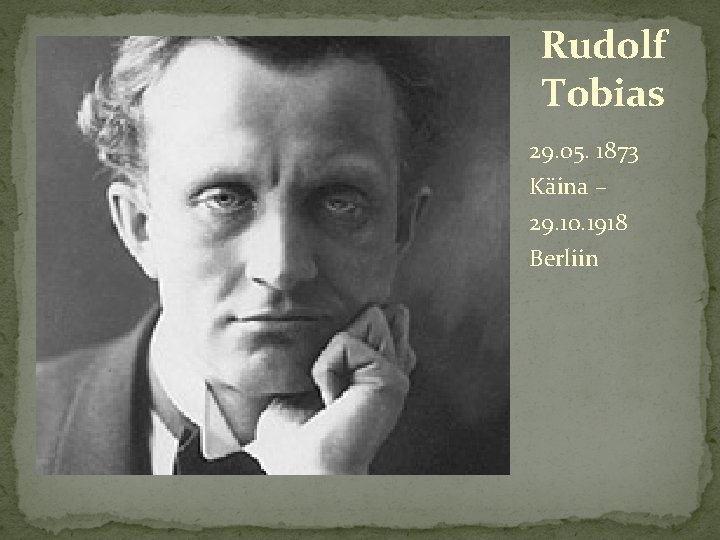Rudolf Tobias 29. 05. 1873 Käina – 29. 10. 1918 Berliin 
