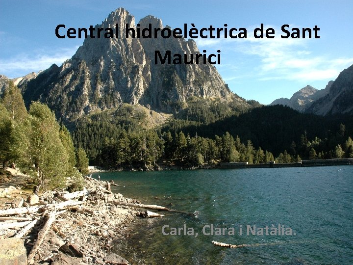 Central hidroelèctrica de Sant Maurici Carla, Clara i Natàlia. 
