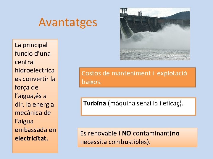 Avantatges La principal funció d’una central hidroelèctrica es convertir la força de l’aigua, és