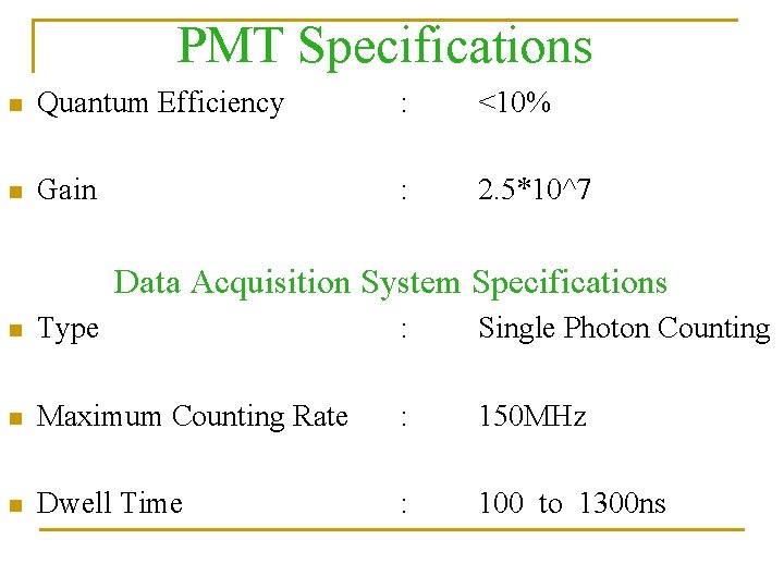 PMT Specifications n Quantum Efficiency : <10% n Gain : 2. 5*10^7 Data Acquisition