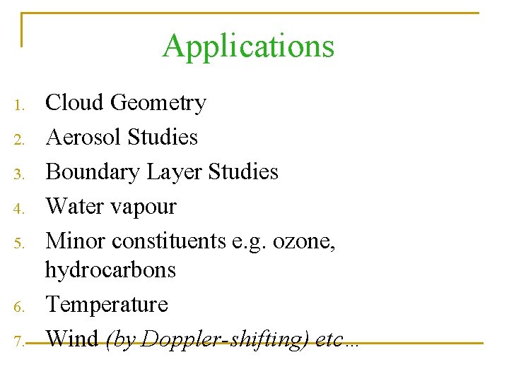 Applications 1. 2. 3. 4. 5. 6. 7. Cloud Geometry Aerosol Studies Boundary Layer